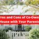 Pros and Cons of Co-Owning a House with Your Parents