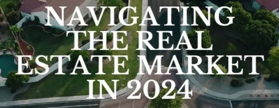 Navigating the Real Estate Market in 2024