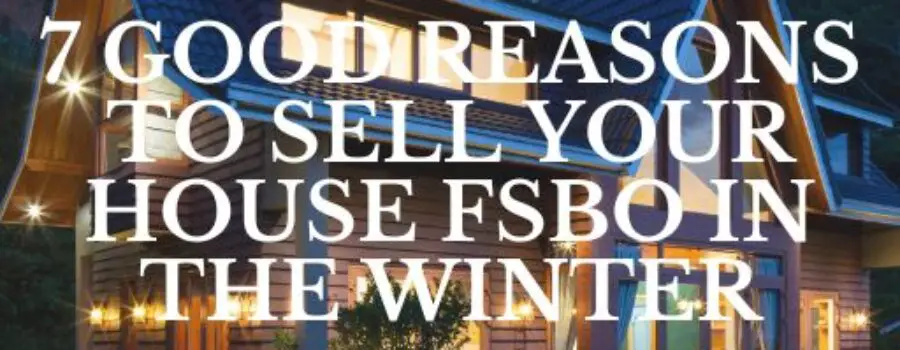 7 Good Reasons to Sell Your House FSBO in the Winter