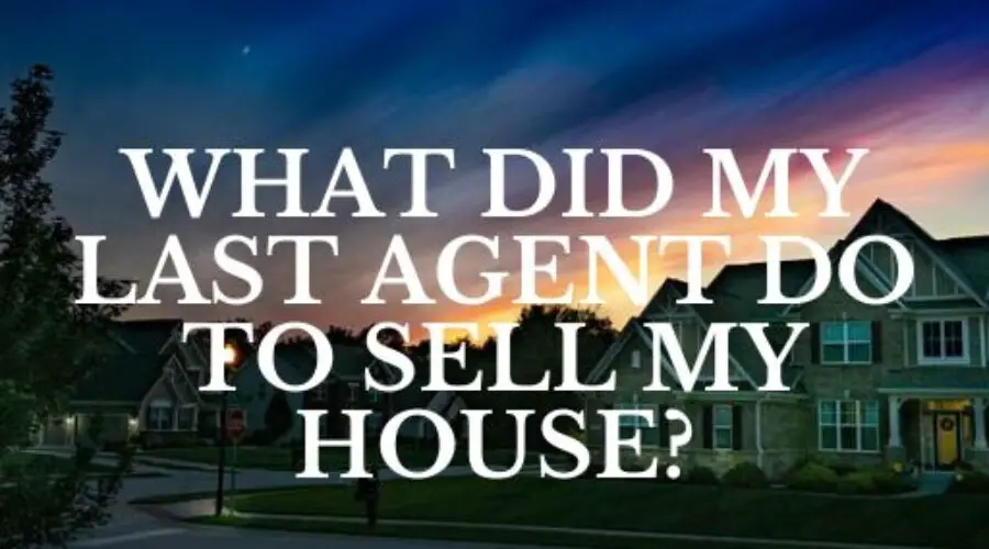 What Did My Last Agent Do To Sell My House? [SELL]