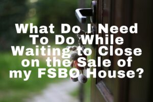 Checklist of Things to do While Waiting to Close on my FSBO Home?