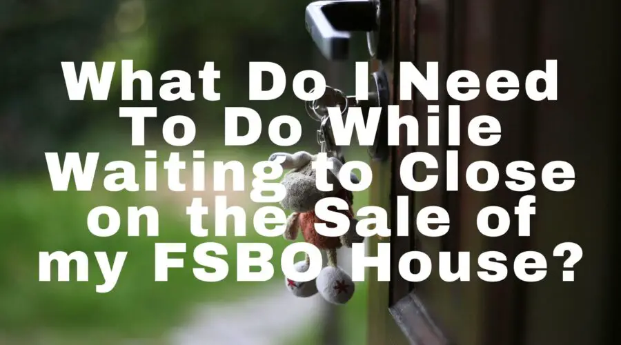 Checklist of Things to do While Waiting to Close on my FSBO Home?