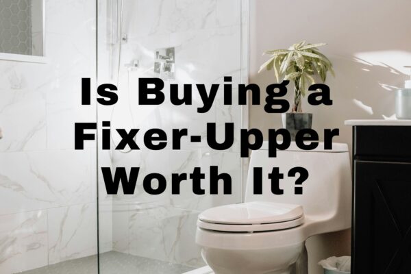 Is buying a fixer-upper worth it?