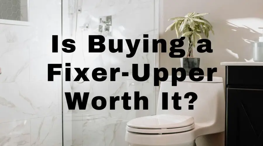 Is buying a fixer-upper worth it?