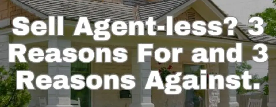 Sell Agent-less? 3 Reasons For and 3 Reasons Against.
